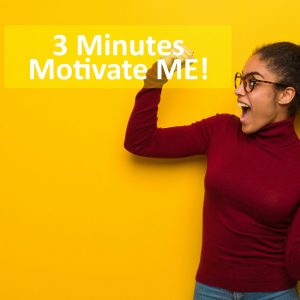 3 Minutes Motivate ME!