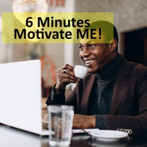 6 Minutes Motivate ME!